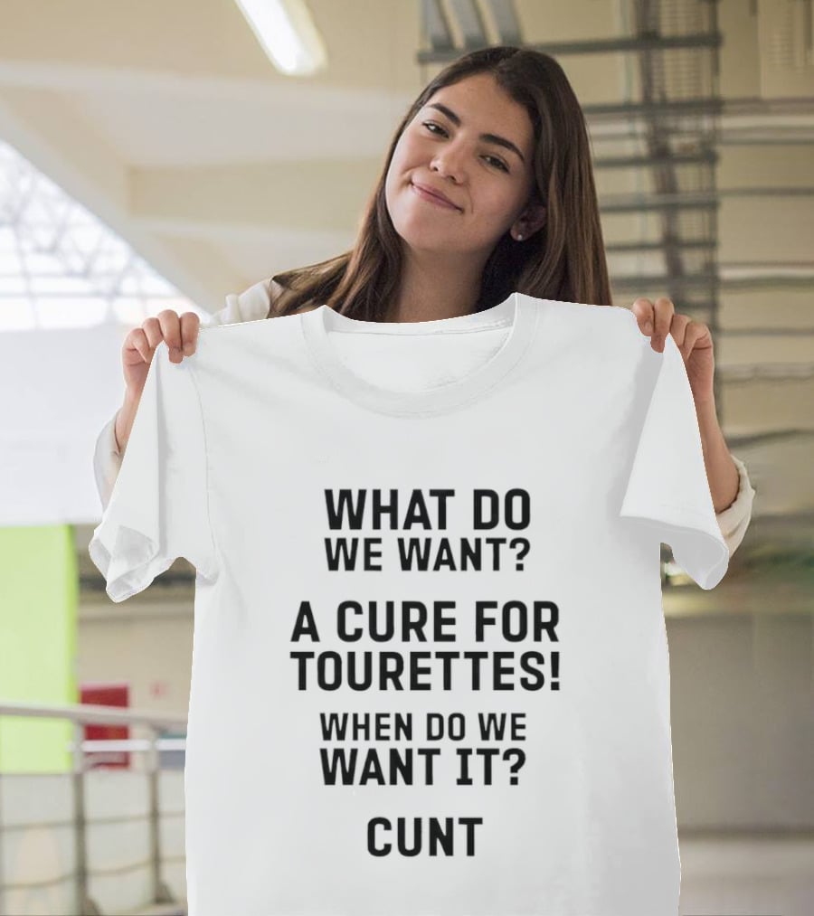 Funny Tourette's Cure Slogan When Do We Want It Now T-Shirt
