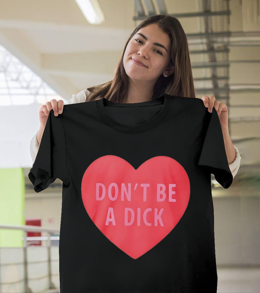 Heart Shaped Don't Be A Dick Valentine's Message T-Shirt