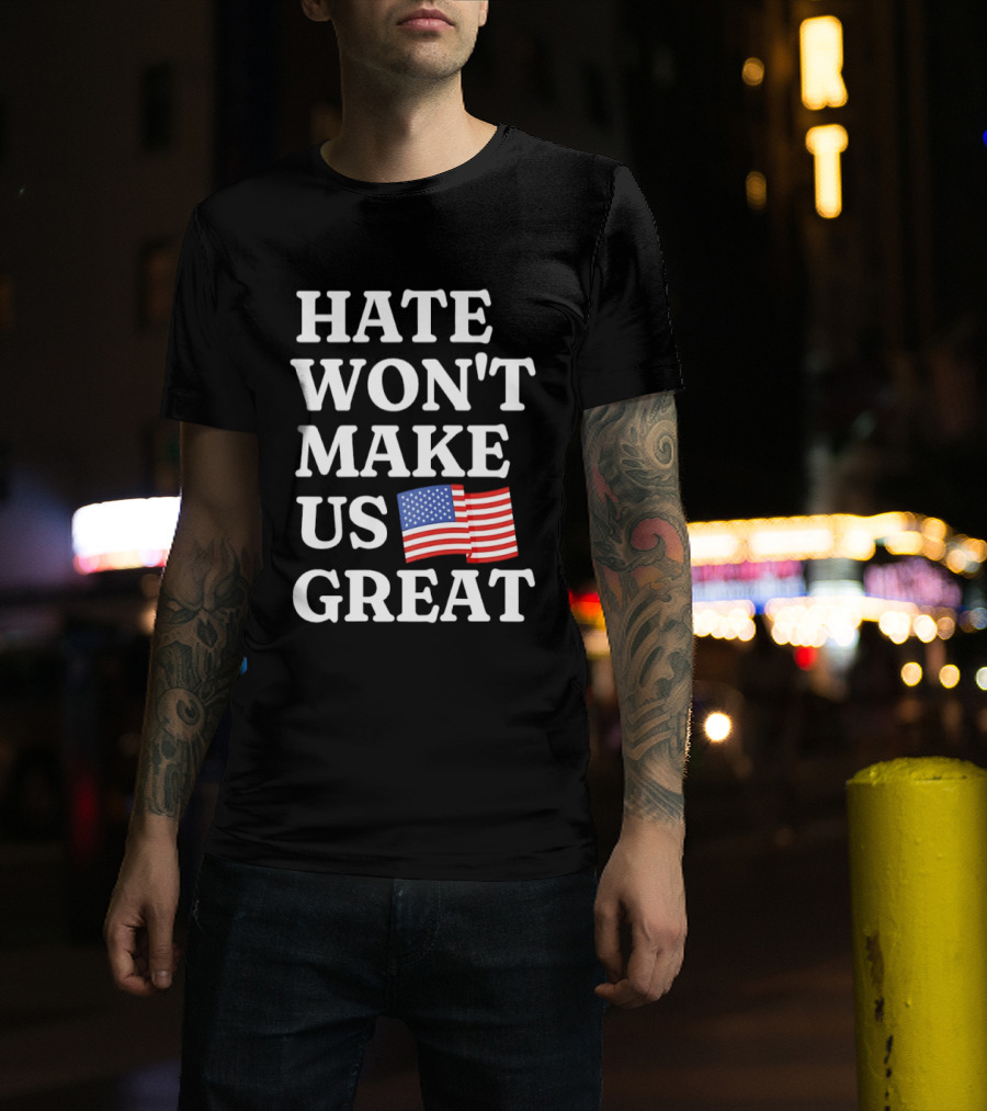 Hate Won't Make Us Great American Flag T-Shirt