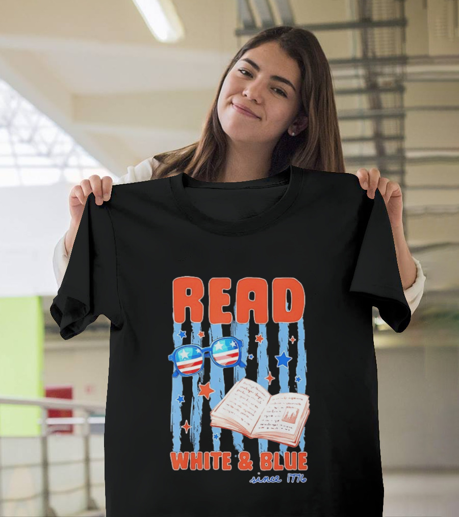 Read White And Blue Patriotic Bookish 4th Of July Since 1776 T-Shirt