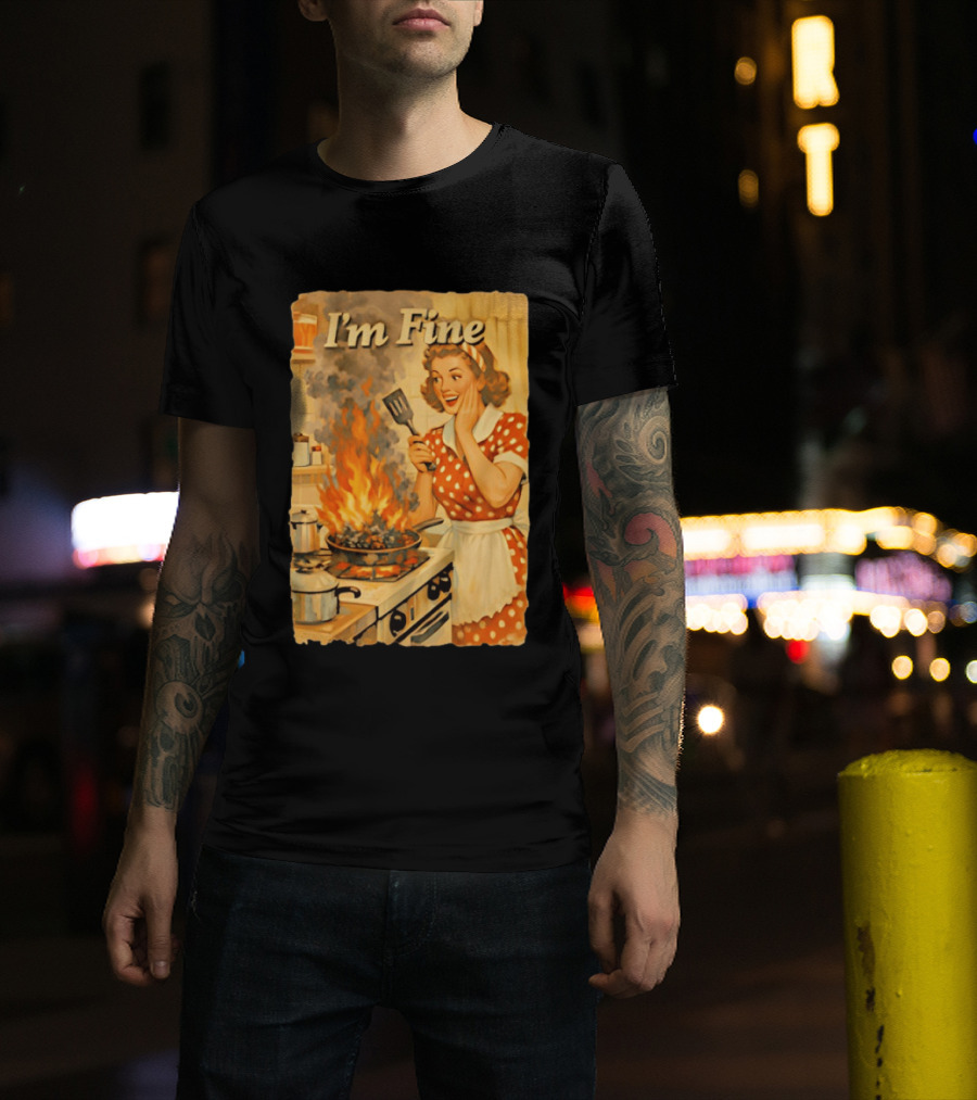 I'm Fine Vintage Cooking Humor The Girl Got Burned T-Shirt