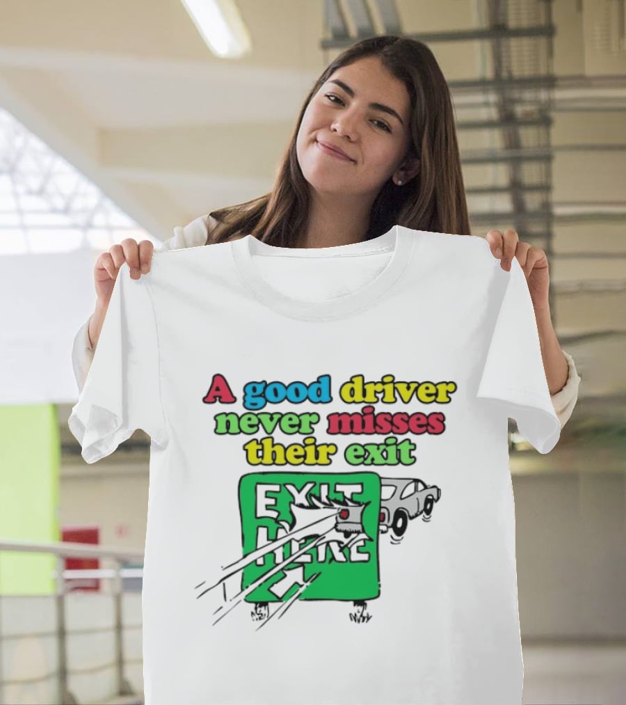 A Good Driver Never Misses Their Exit Car Humor Exit Here T-Shirt