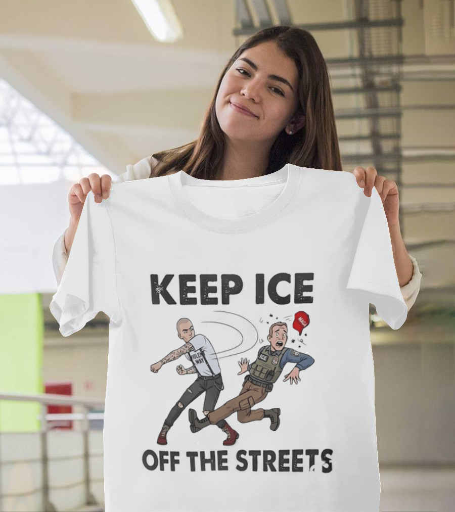 Keep ICE Off The Streets Political Statement T T-Shirt