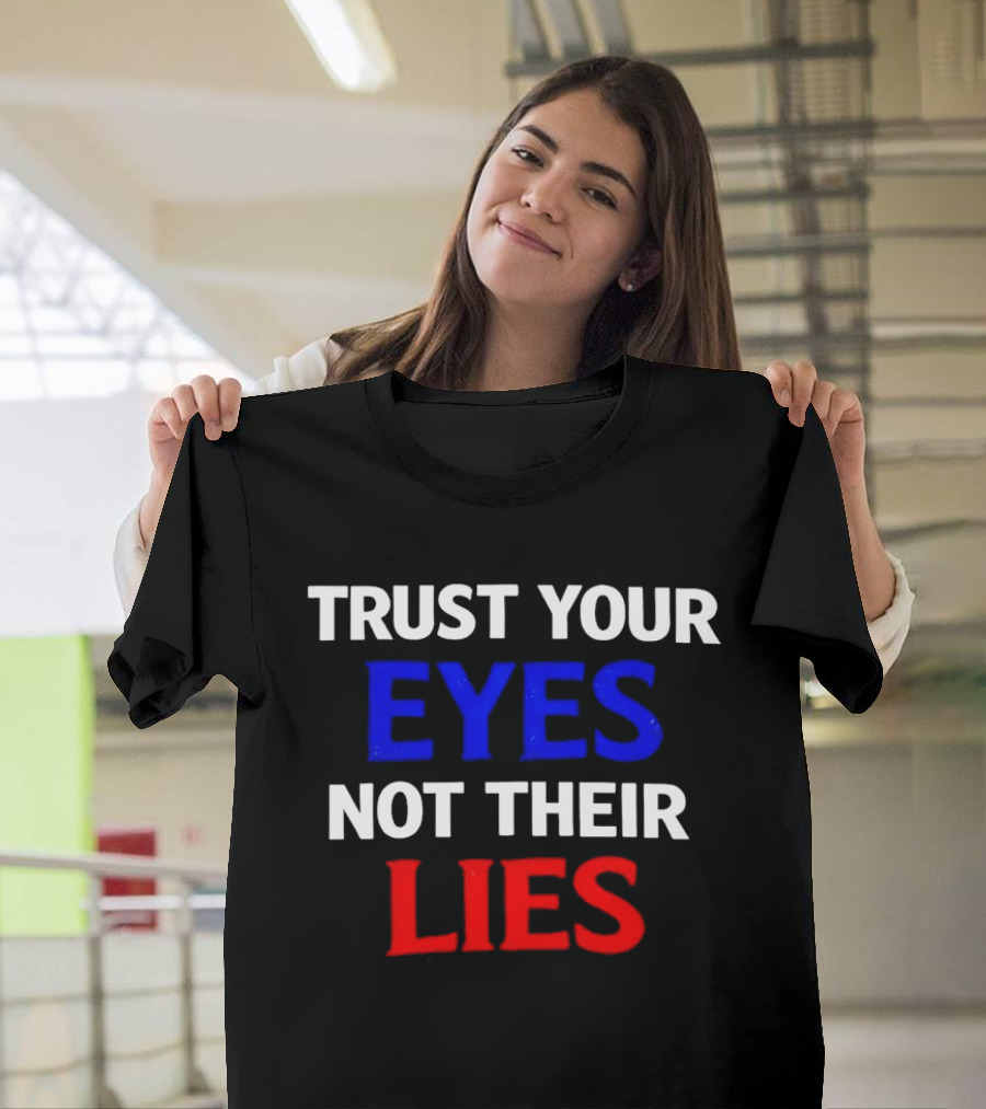 Trust Your Eyes Not Their Lies Bold Colorful T-Shirt
