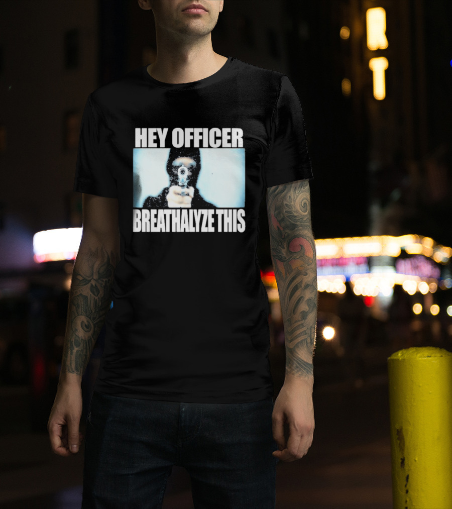Hey Officer Breathalyze This Gunman Image T-Shirt