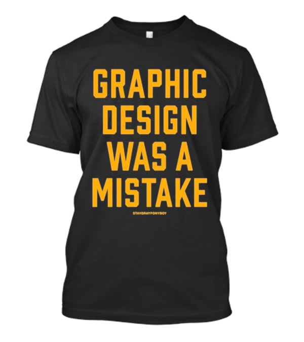 Graphic Was A Mistake Staygrayponyboy T-Shirt