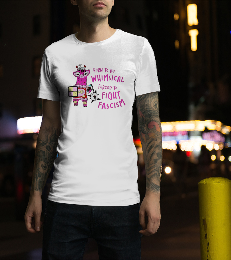 Born To Be Whimsical Forced To Fight Fascism Cookie Cow T-Shirt