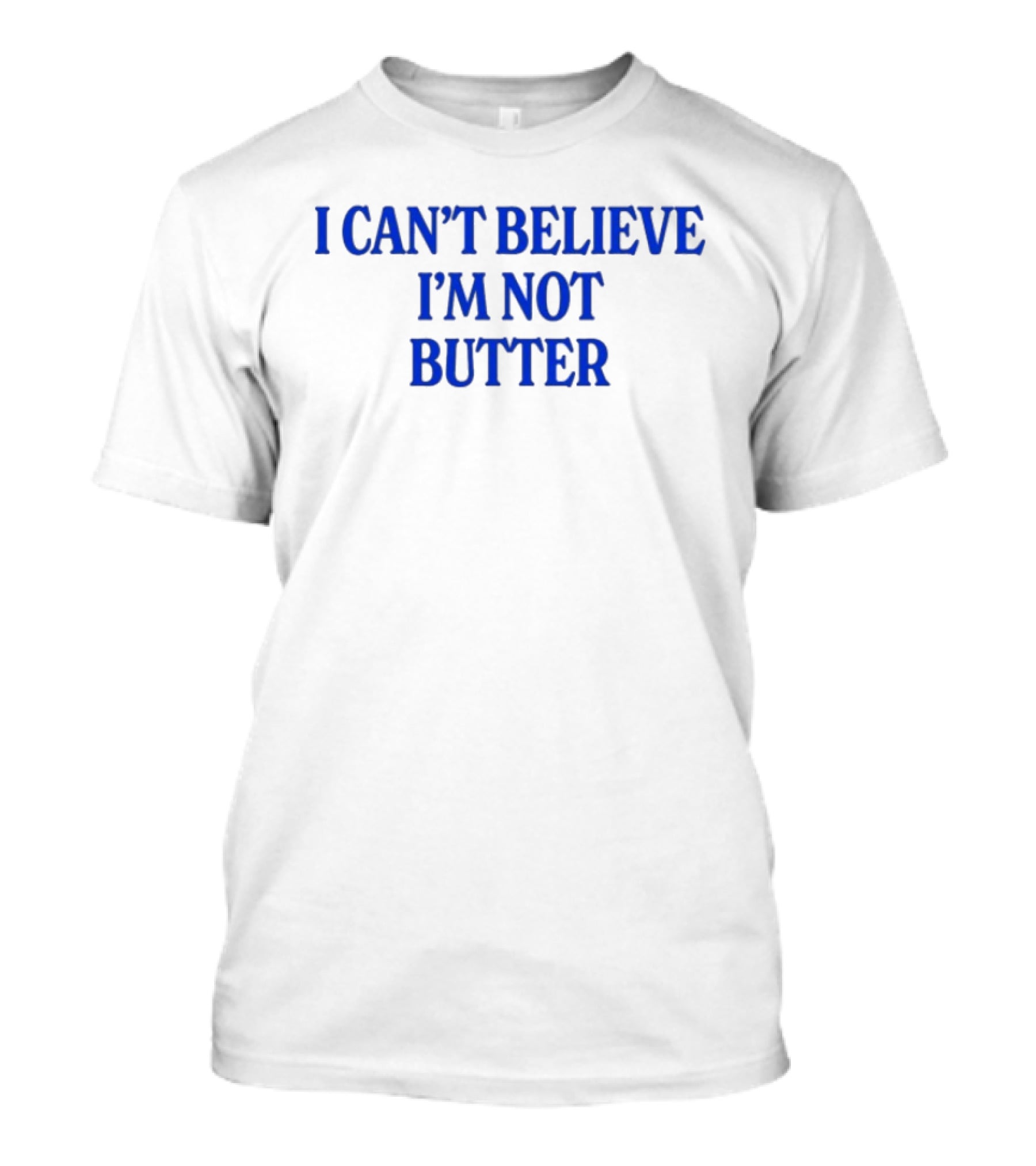 I Can't Believe I'm Not Butter Bold Blue T-Shirt