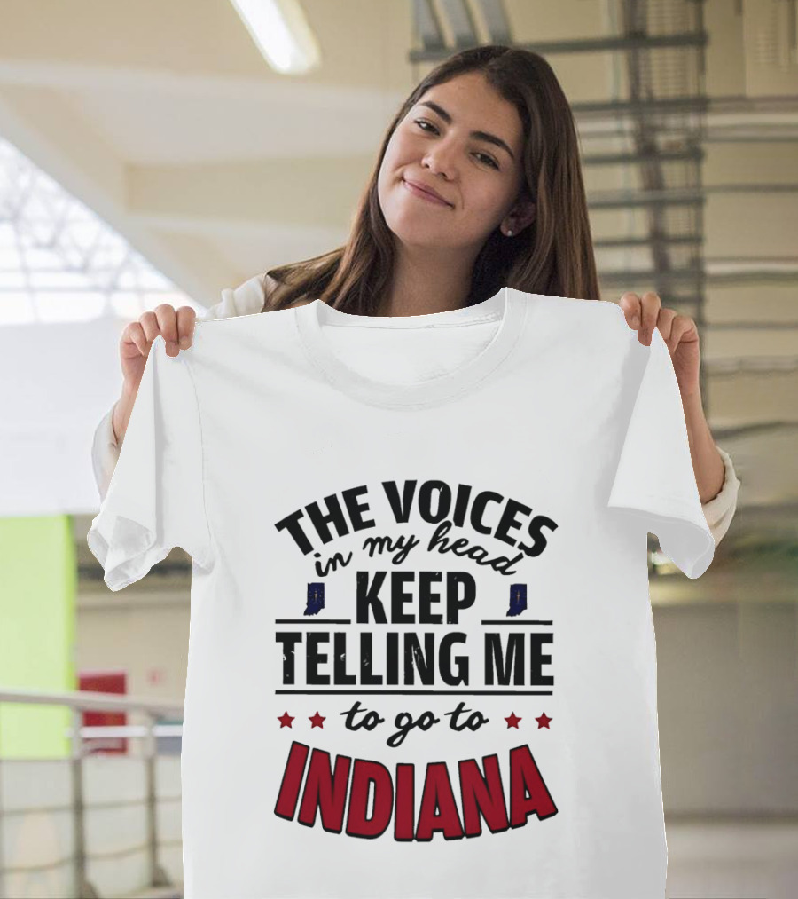 The Voices In My Head Keep Telling Me To Go To Indiana T-Shirt