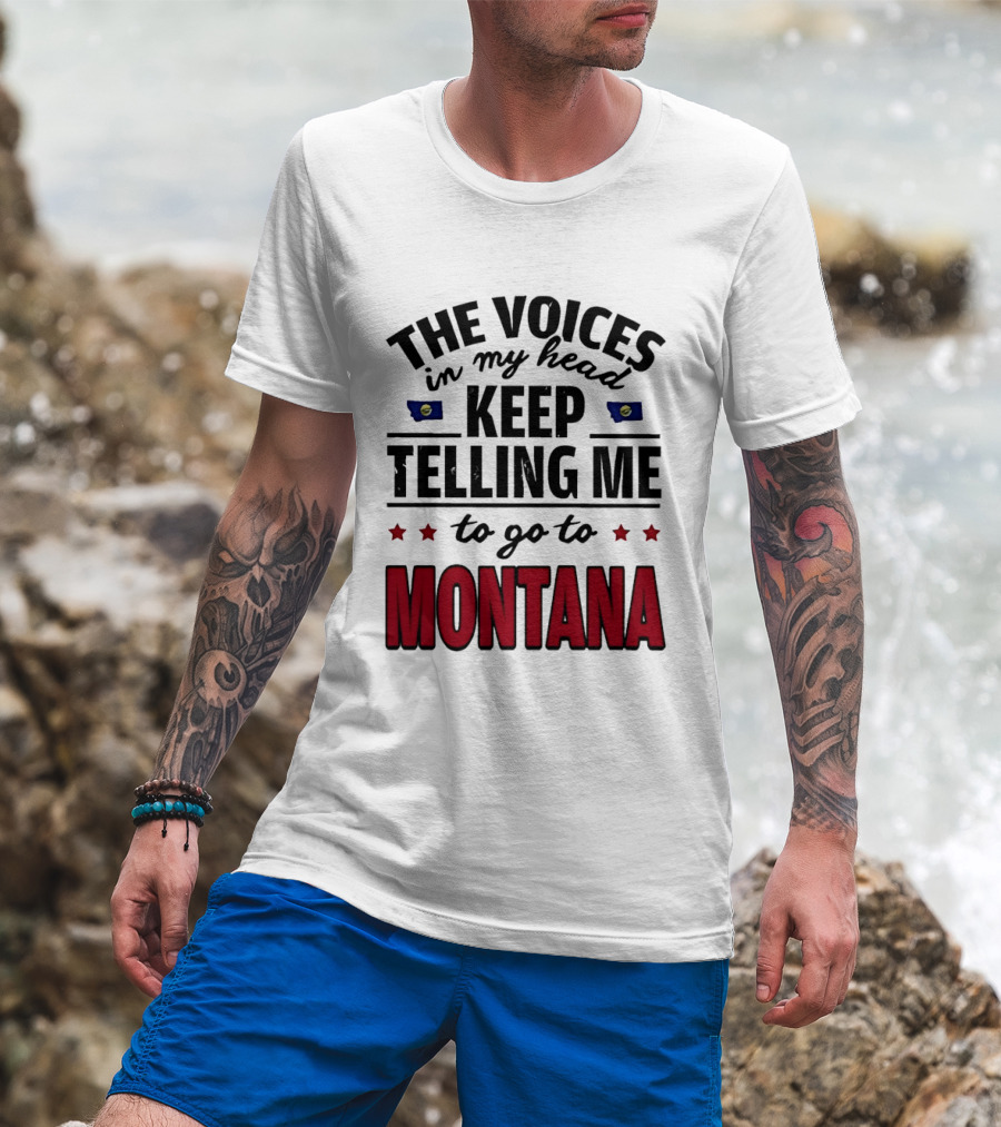 The Voices In My Head Keep Telling Me To Go To Montana State Flag Stars T-Shirt