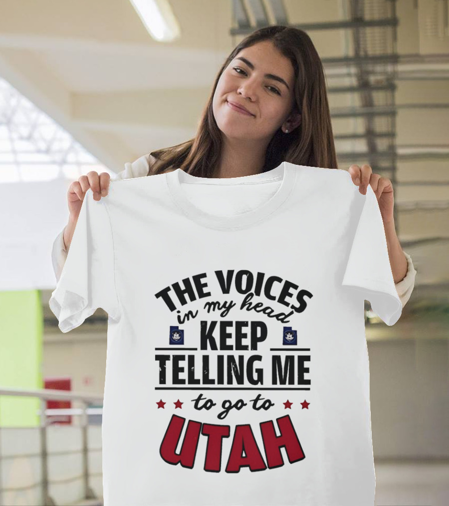 The Voices In My Head Keep Telling Me To Go To Utah T-Shirt