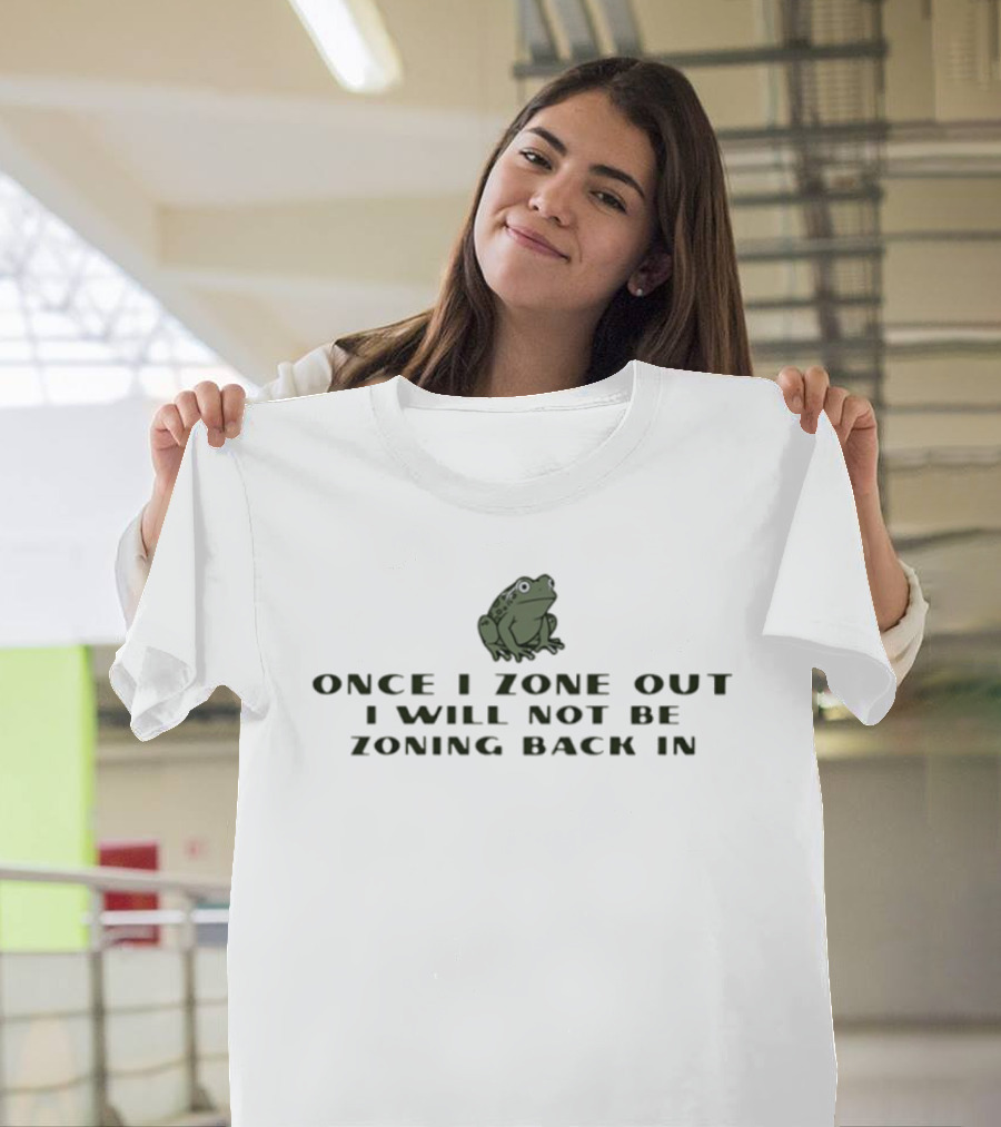 Frog Once I Zone Out I Will Not Be Zoning Back T-Shirt