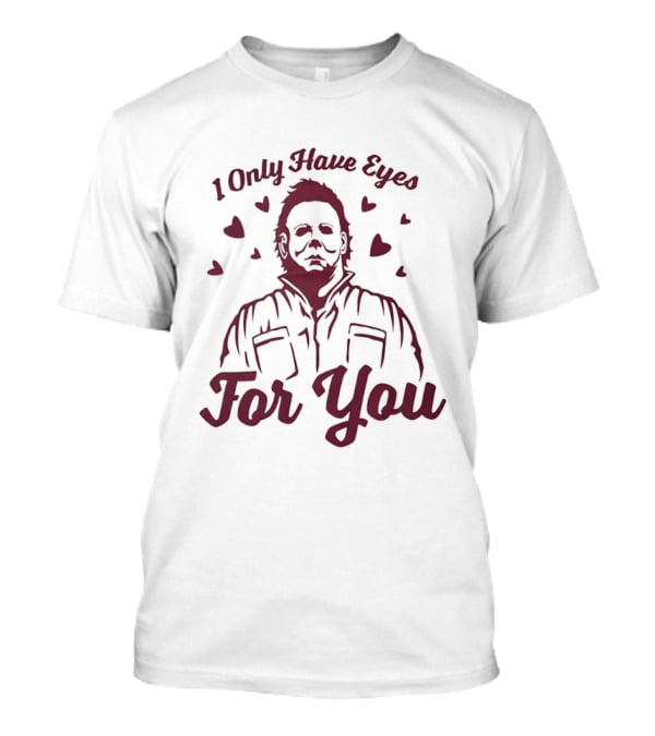 Michael Myers I Only Have Eyes For You Valentine's Day Hearts T-Shirt