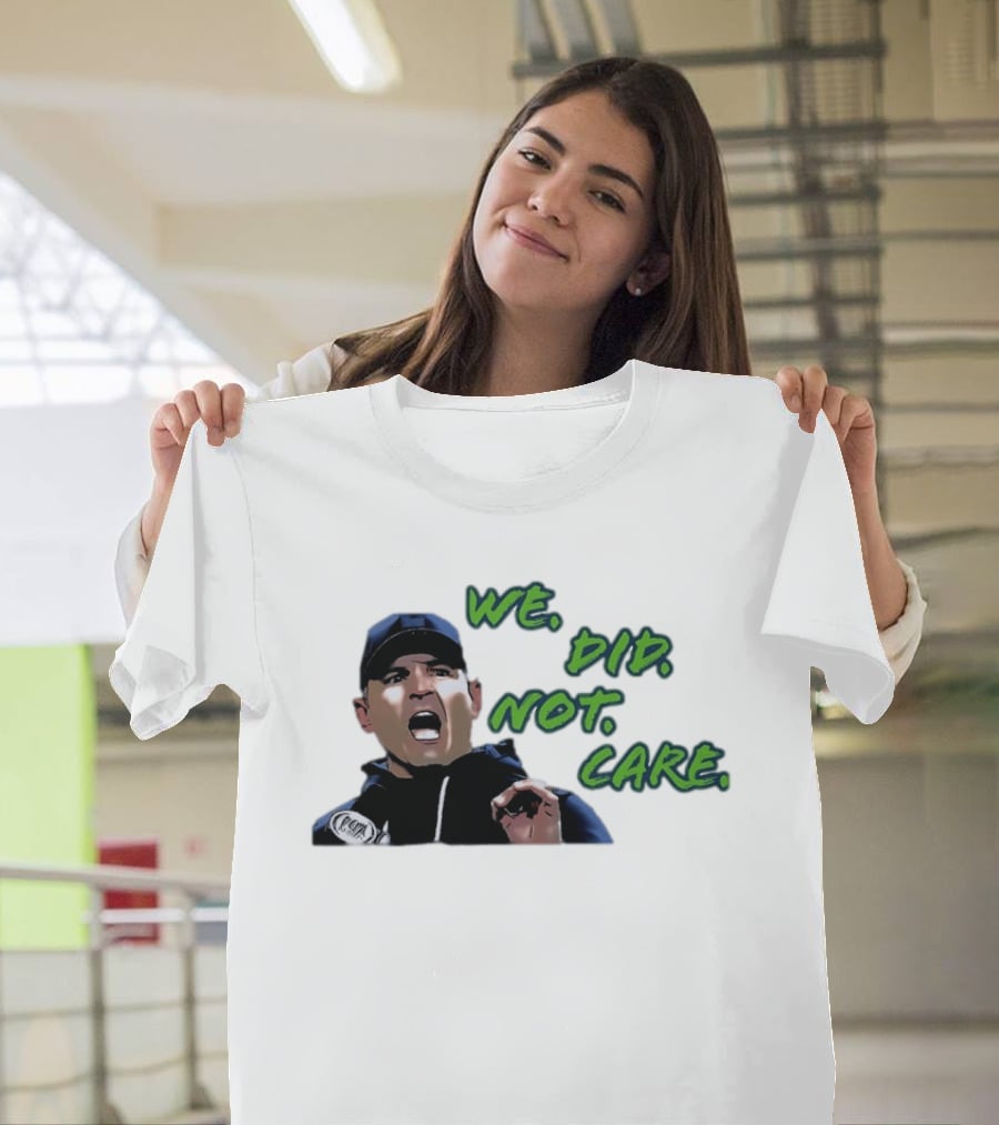 Mike Macdonald We Did Not Care Seattle Seahawks T-Shirt