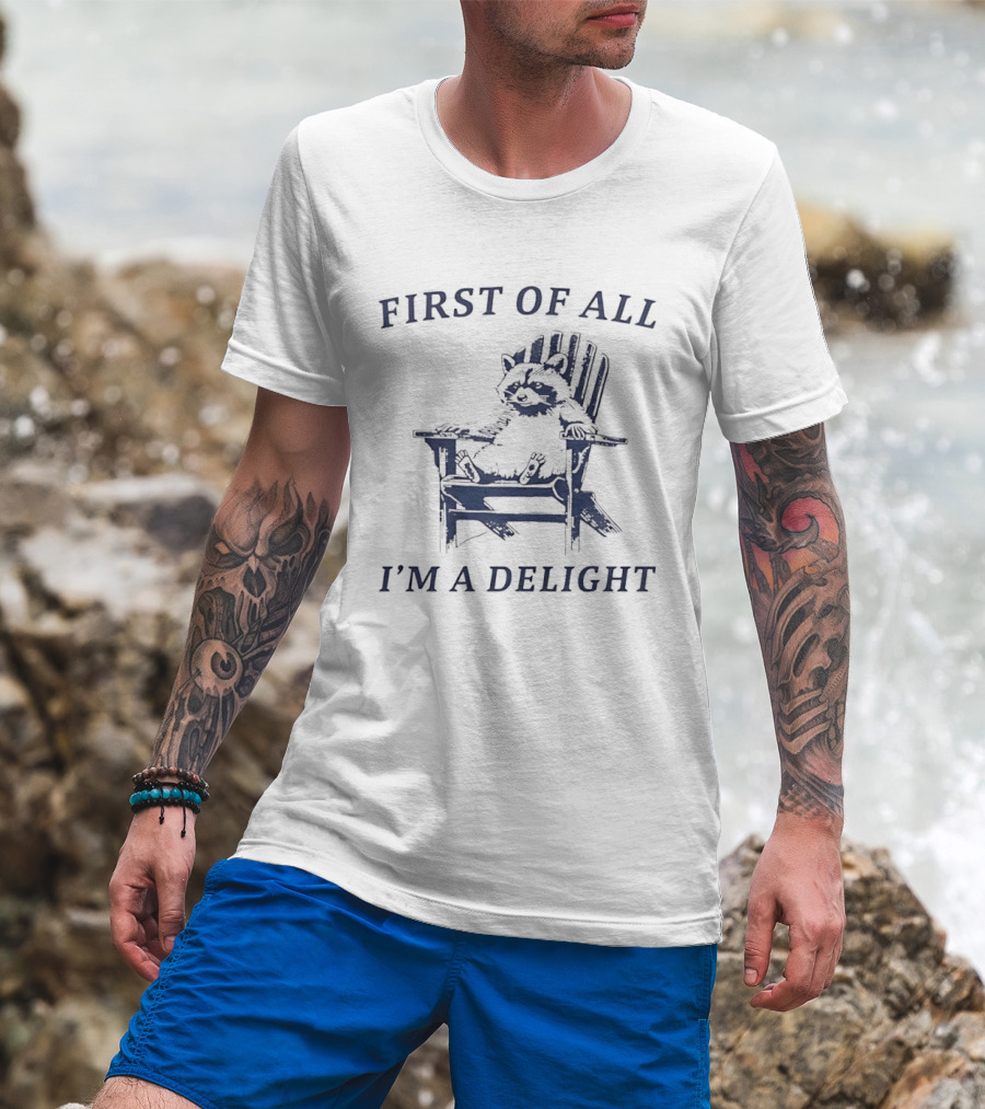 First Of All Raccoon Sitting On Chair I'm A Delight T-Shirt