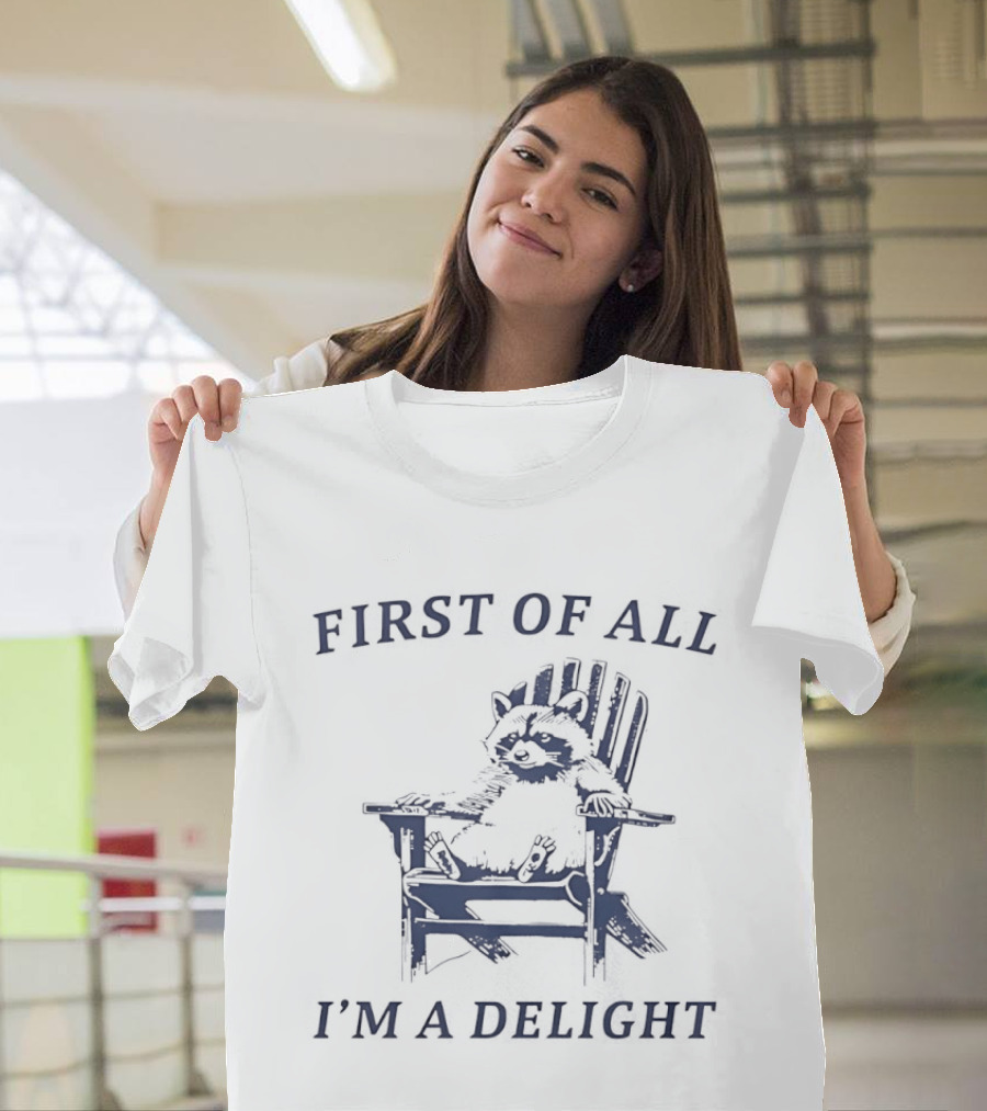First Of All Raccoon Sitting On Chair I'm A Delight T-Shirt