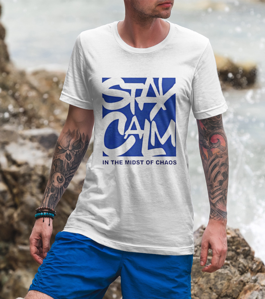 Stay Calm In The Midst Of Chaos T-Shirt