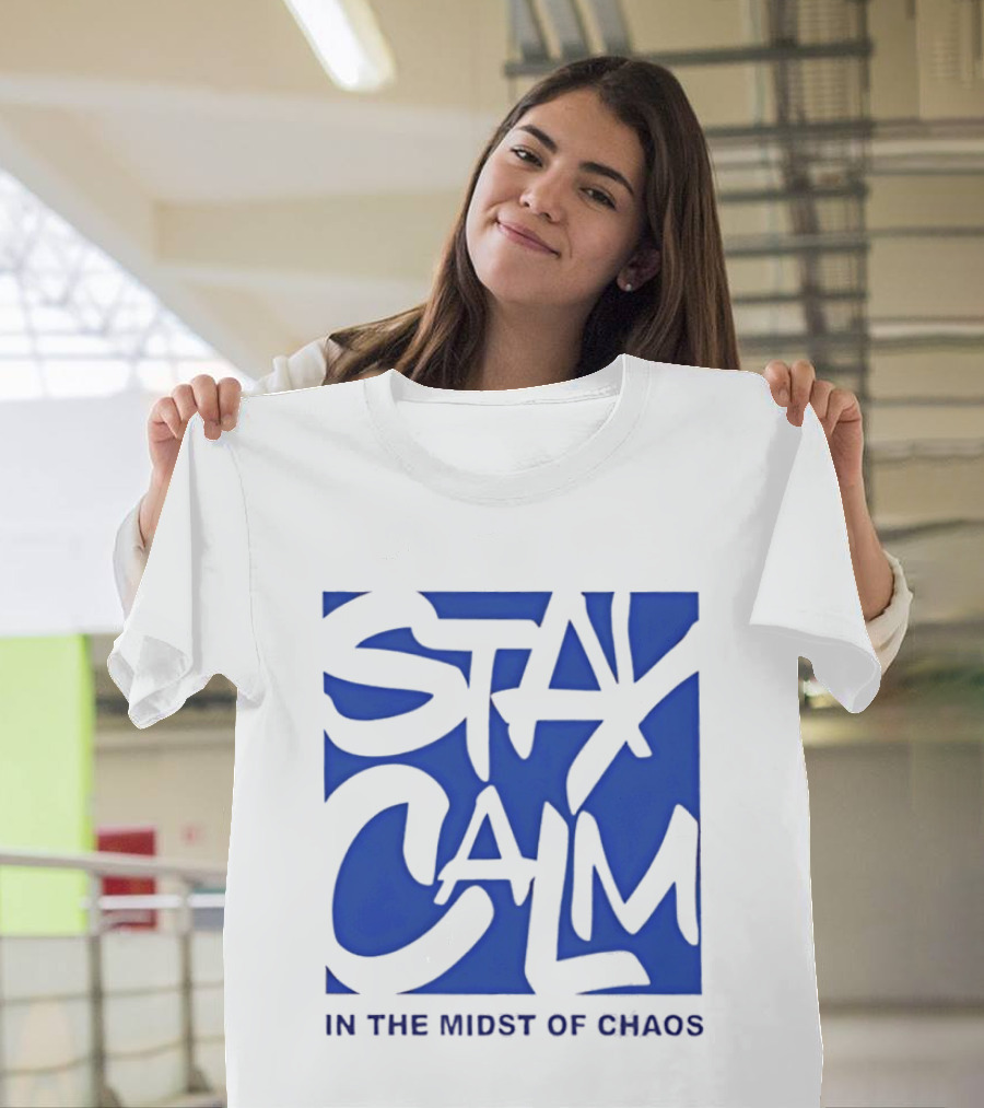 Stay Calm In The Midst Of Chaos T-Shirt