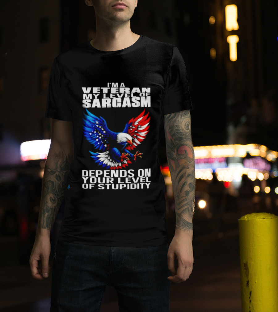 I'm A Veteran My Level Of Sarcasm Depends On Your Level Of Stupidity Patriotic Eagle T-Shirt