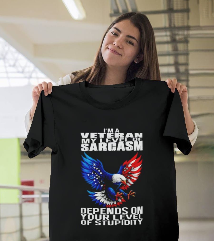 I'm A Veteran My Level Of Sarcasm Depends On Your Level Of Stupidity Patriotic Eagle T-Shirt