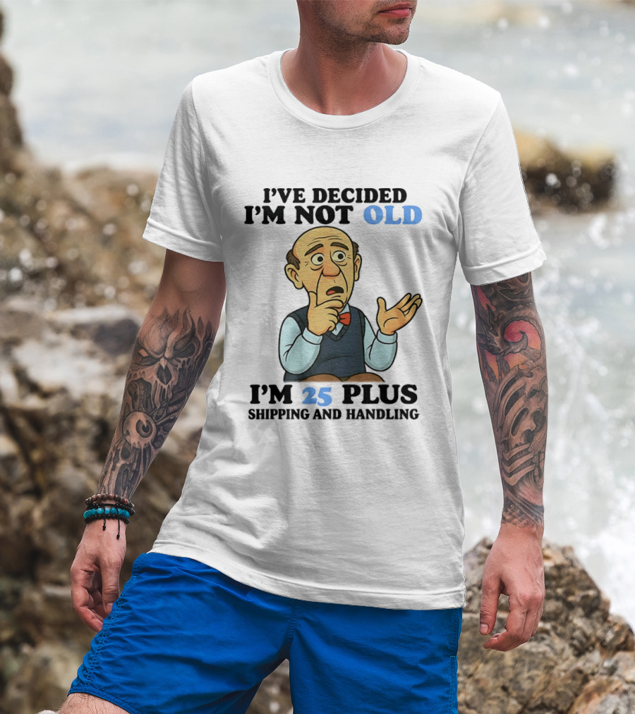 I've Decided I'm Not Old I'm 25 Plus Shipping And Handling Cartoon T-Shirt