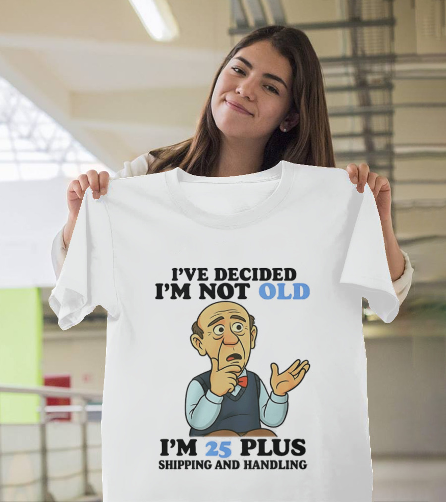 I've Decided I'm Not Old I'm 25 Plus Shipping And Handling Cartoon T-Shirt