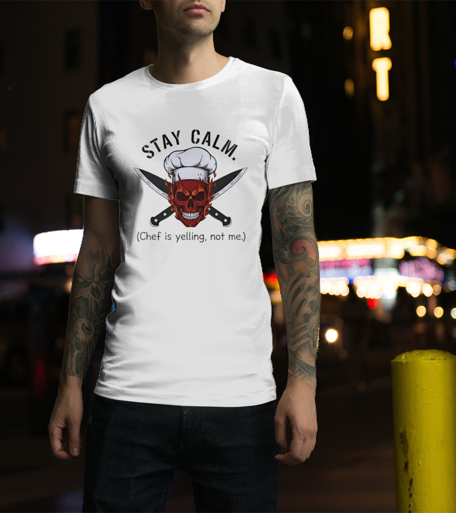 Stay Calm Skull With Chef Hat And Knives Chef Is Yelling Not Me T-Shirt