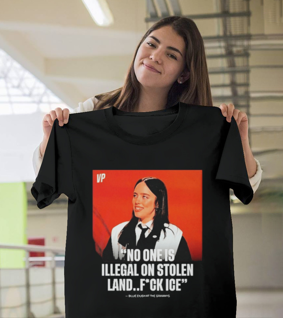 No One Is Illegal On Stolen Land F*ck ICE VP Billie Eilish Grammy Win T-Shirt