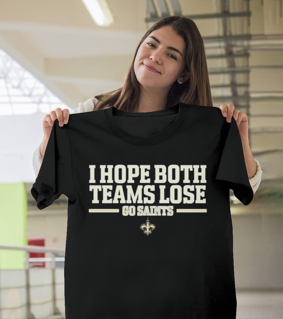 I Hope Both Teams Lose Go Saints Fleur De Lis Football Fanatic T-Shirt
