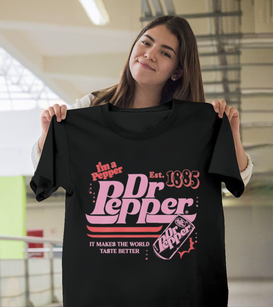 Dr Pepper I'm A Pepper Est 1885 It Makes The World Taste Better T-Shirt