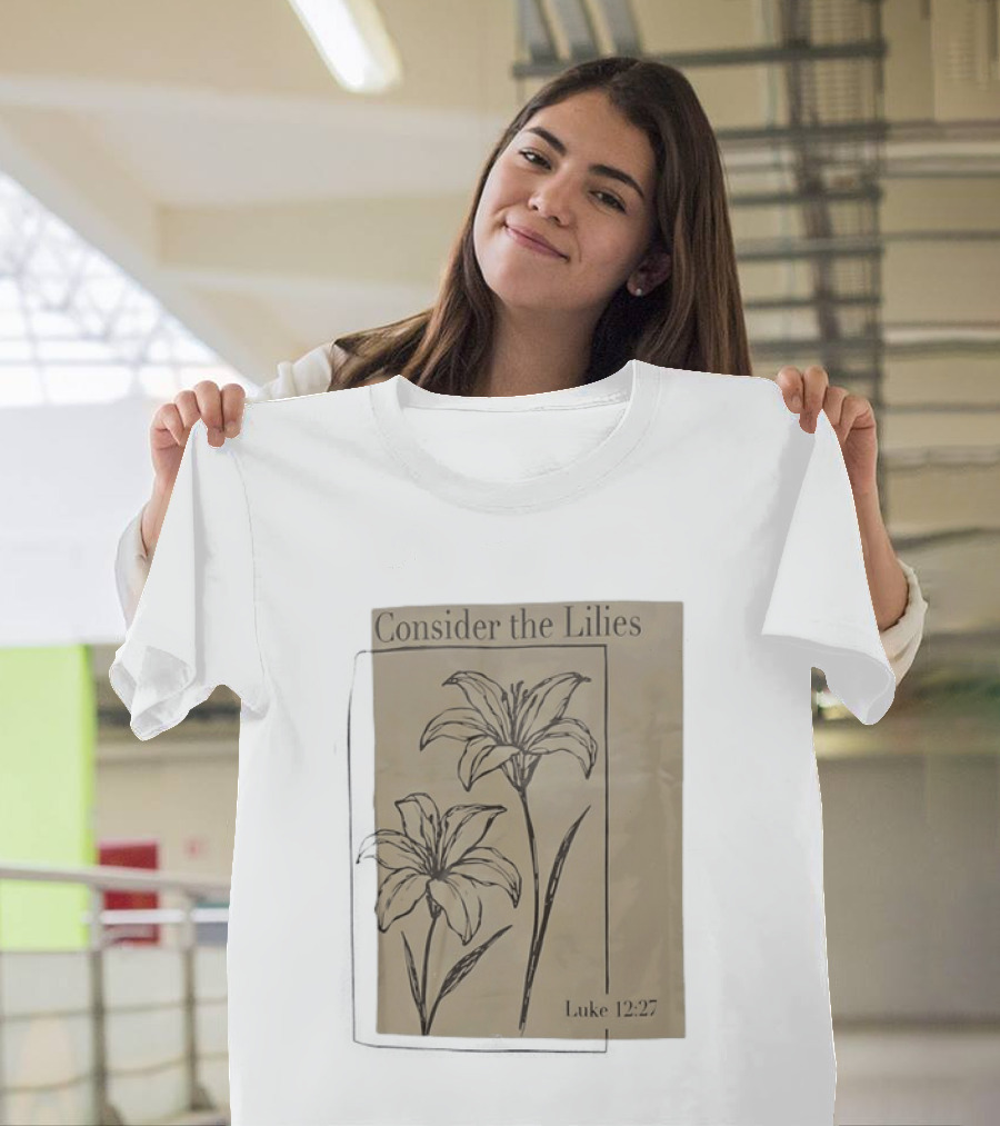 Consider The Lilies Luke 12:27 Botanical T-Shirt