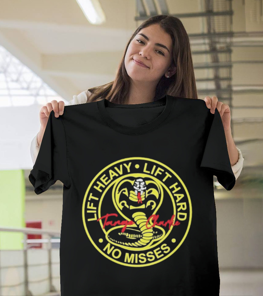 Lift Heavy Lift Hard No Misses Tango Charlie Cobra Kai T-Shirt