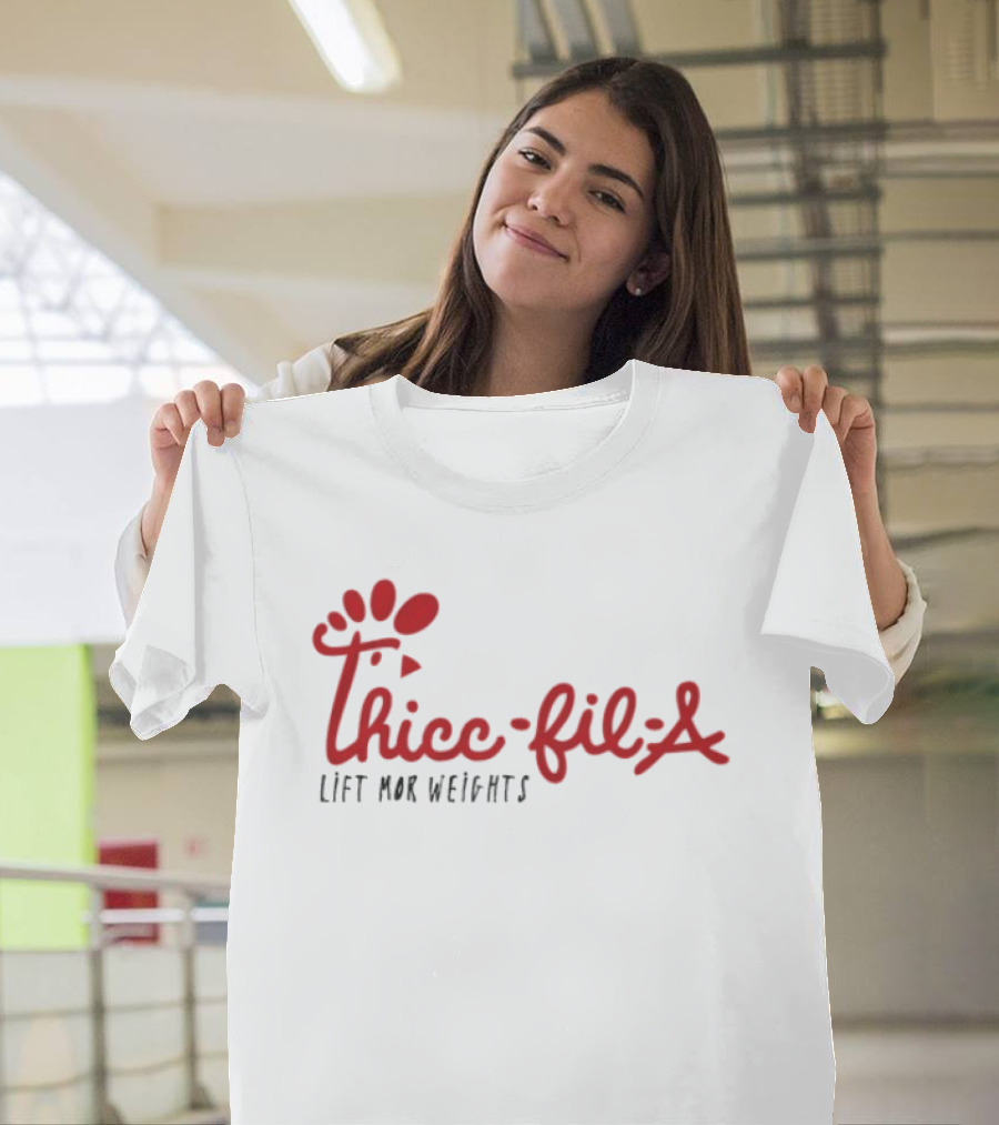 Thicc Fil A Lift Mor Weights Fitness Humor T-Shirt