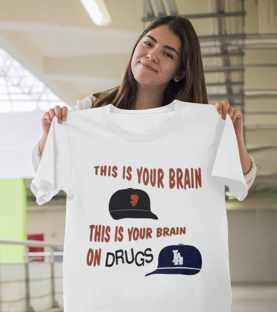 This Is Your Brain San Francisco Giants This Is Your Brain On Drugs Los Angeles Dodgers T-Shirt