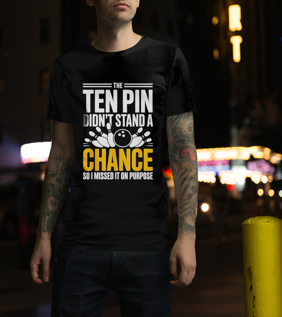 The Ten Pin Didn't Stand A Chance Funny Bowling T-Shirt