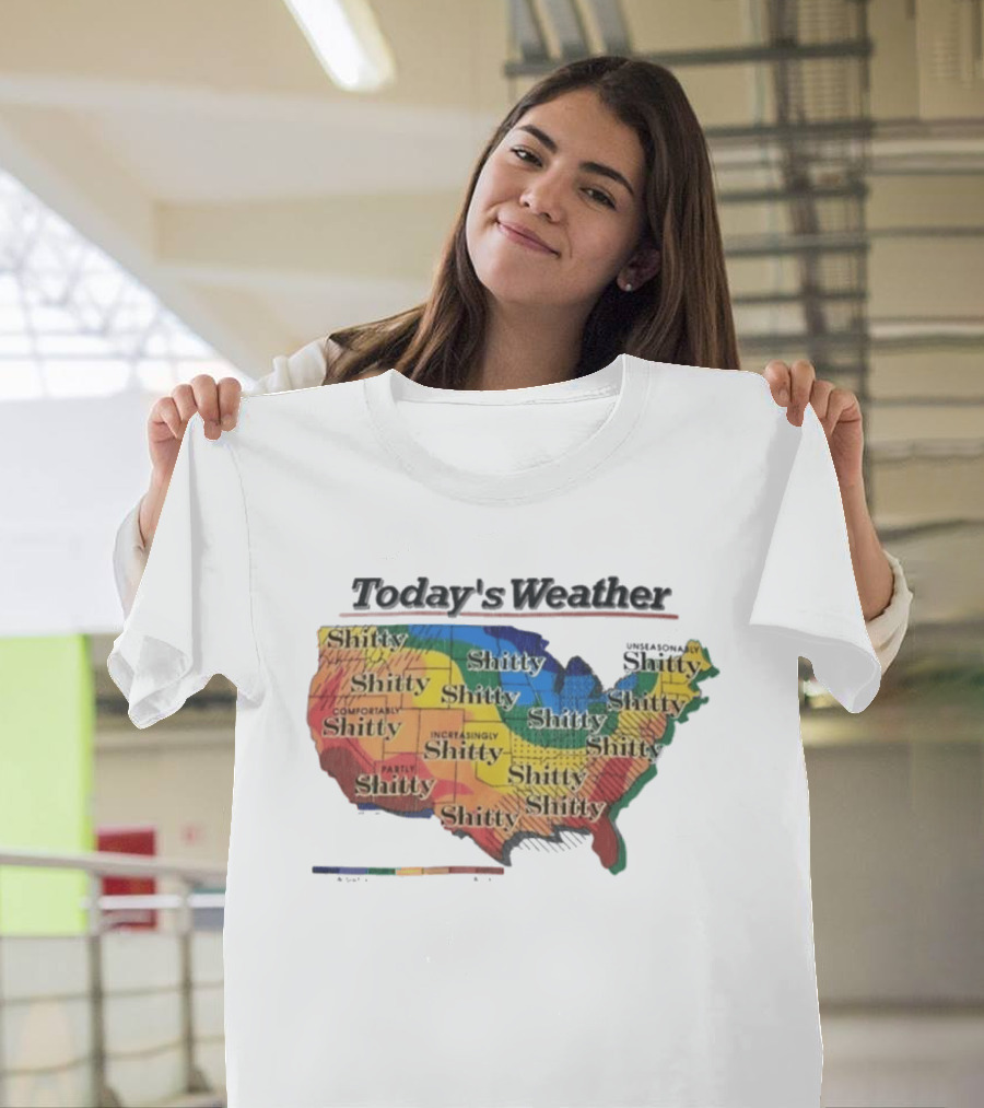 Today's Weather Shitty Map Alexandra Increasingly Shitty Comfortably Shitty USA T-Shirt