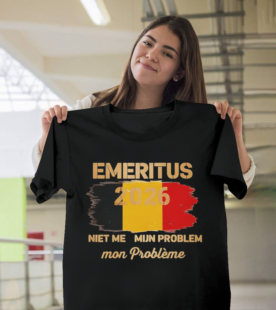 Emeritus 2026 Niet Meer Mijn Probleem Mon Problème Flag Belgium T-Shirt