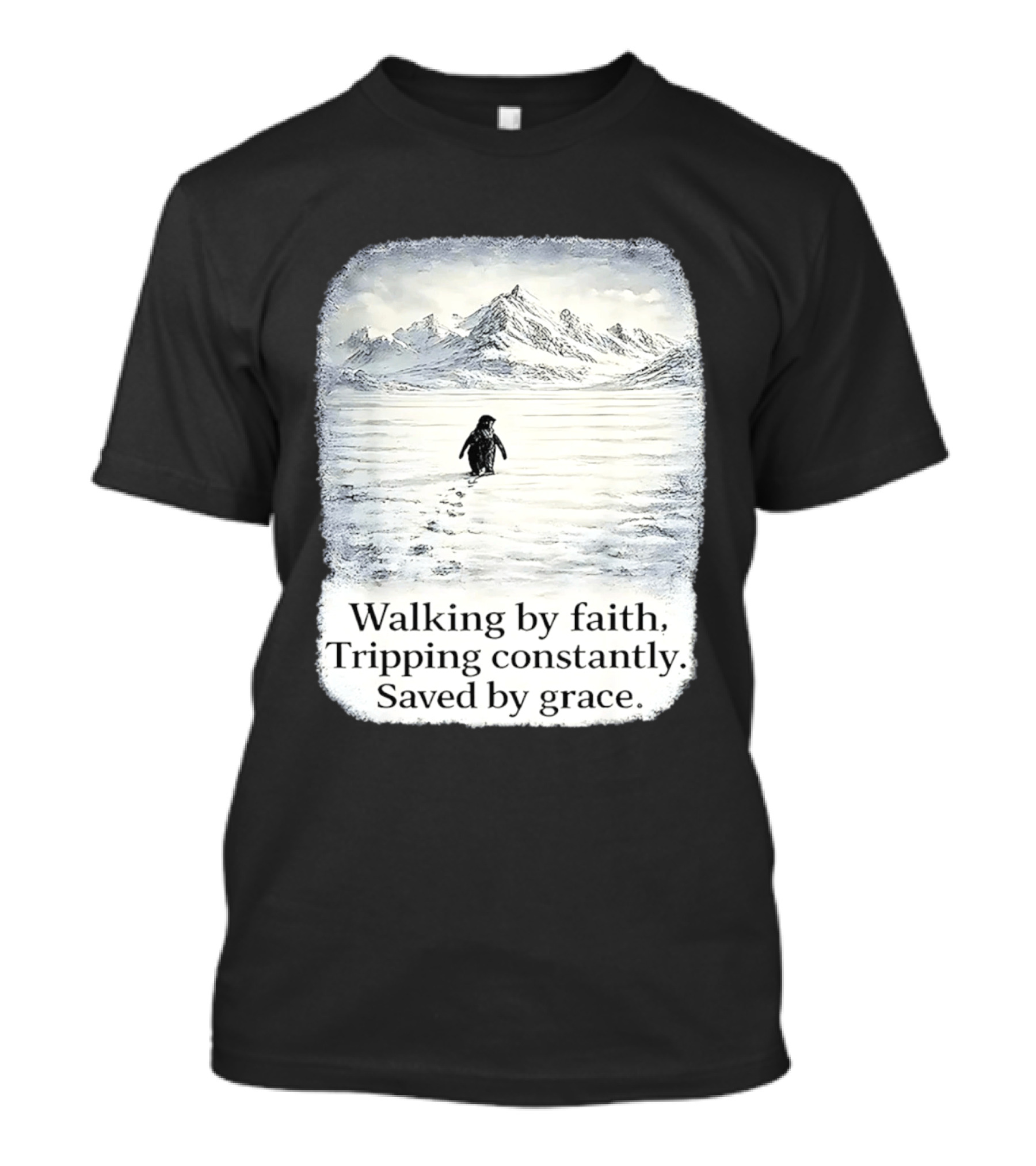 Walking By Faith Tripping Constantly Saved By Grace Penguin In Snowy Mountain Landscape T-Shirt
