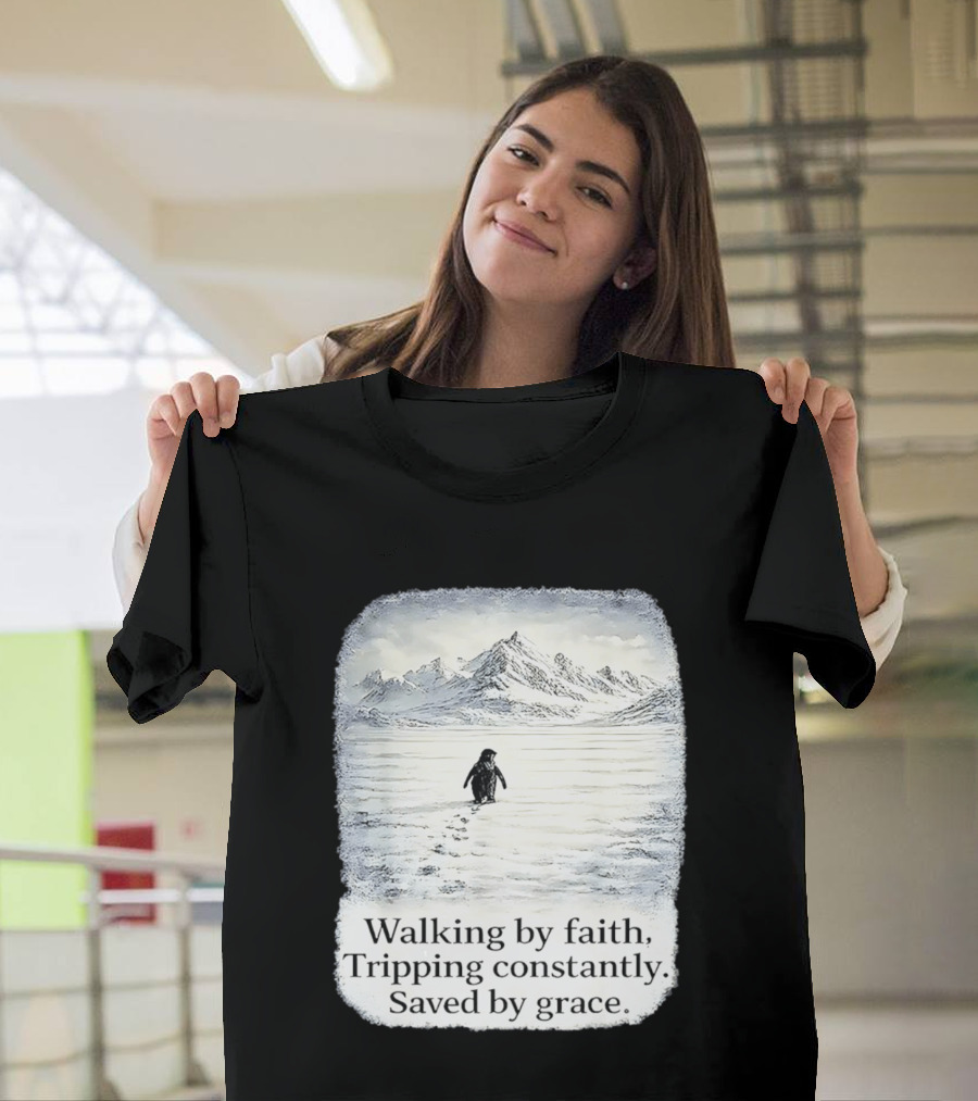 Walking By Faith Tripping Constantly Saved By Grace Penguin In Snowy Mountain Landscape T-Shirt
