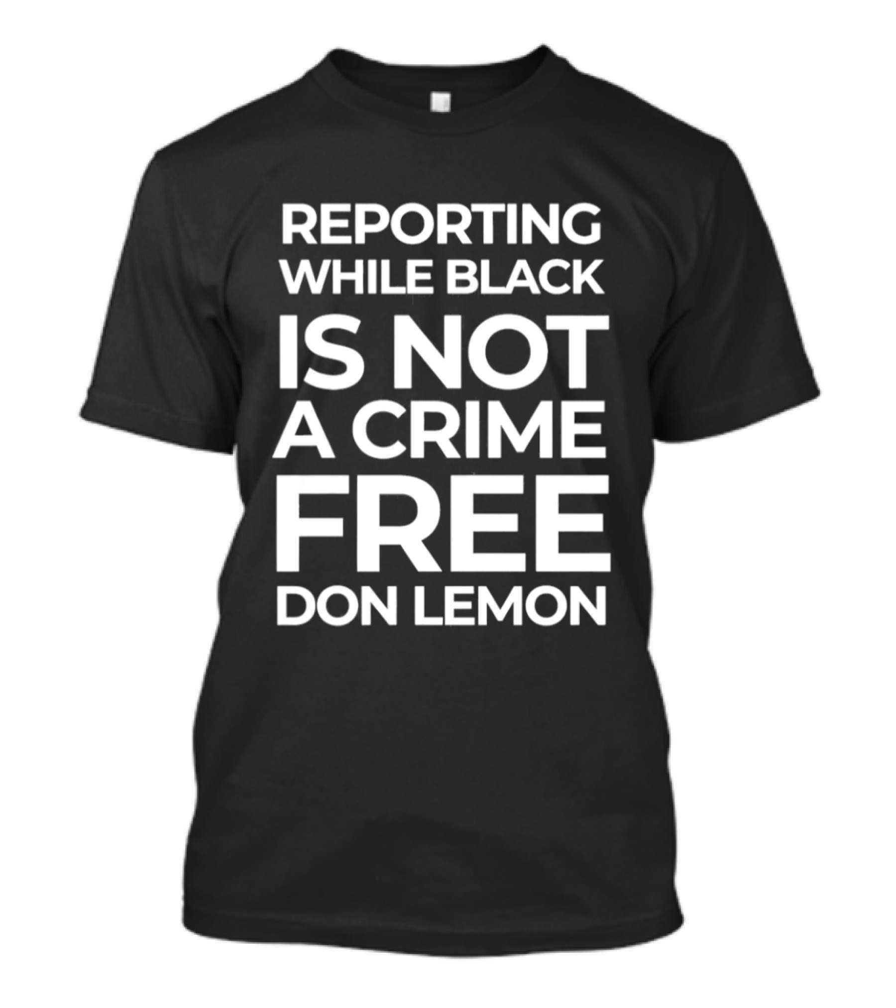 Reporting While Black Is Not A Crime Free Don Lemon T-Shirt