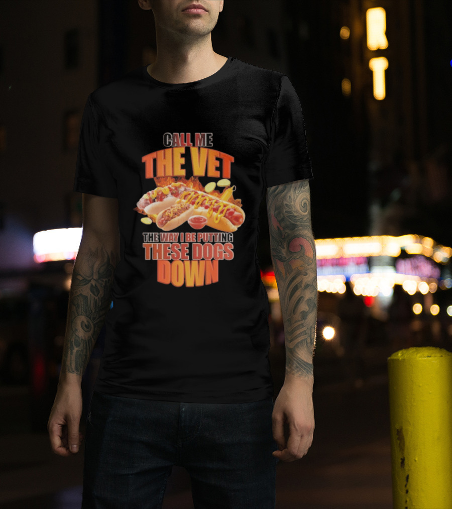 Call Me The Vet Hotdog Joke Putting These Dogs Down T-Shirt