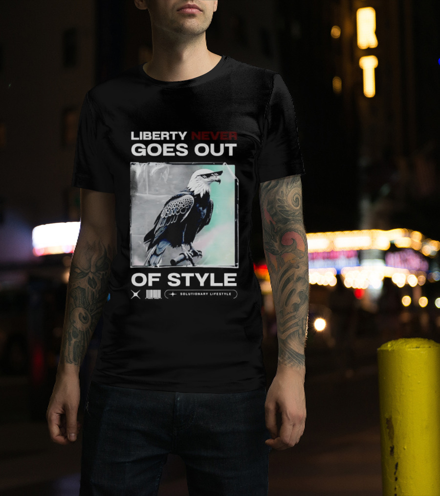 Eagle Liberty Never Goes Out Of T-Shirt