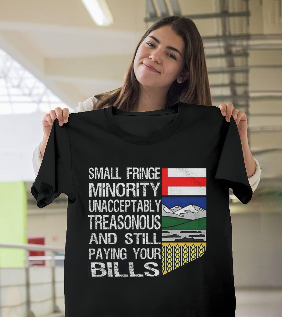 Small Fringe Minority Unacceptably Treasonous Paying Your Bills Alberta Flag T-Shirt