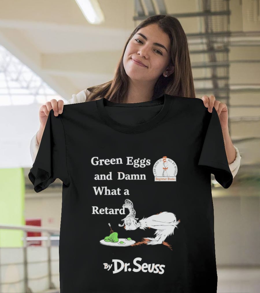 Dr Seuss Green Eggs And Damn What A Retard T-Shirt