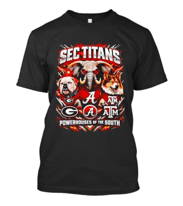 SEC Titans Powerhouses Of The South Georgia Bulldogs Alabama Crimson Tide Texas A&M Aggies T-Shirt