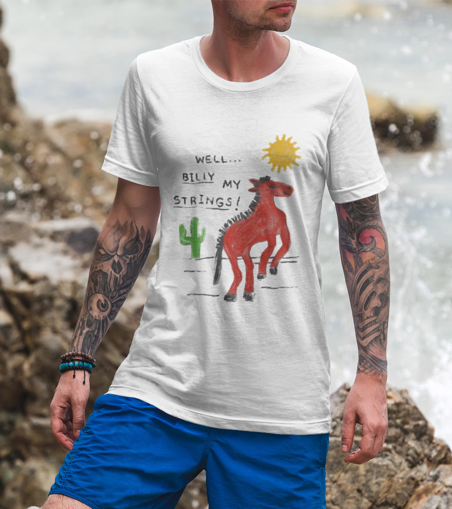 Well Billy My Strings Cactus And Sun Horse T-Shirt