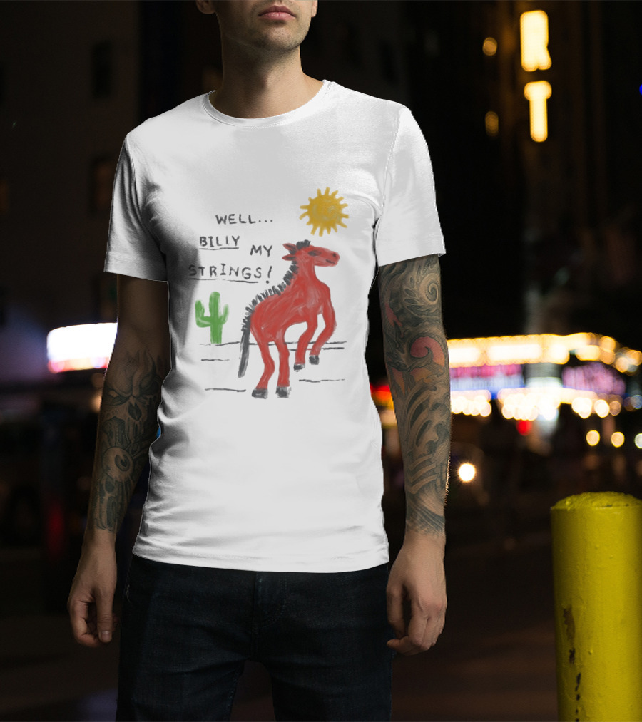 Well Billy My Strings Cactus And Sun Horse T-Shirt