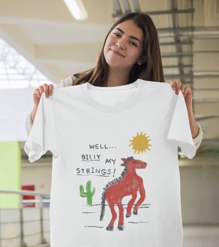 Well Billy My Strings Cactus And Sun Horse T-Shirt