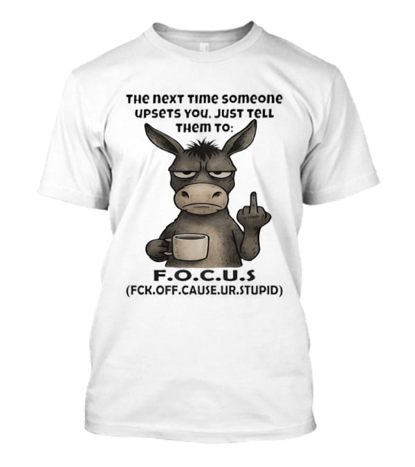 Donkey Middle Finger Next Time Someone Upsets You Just Tell Them Focus T-Shirt