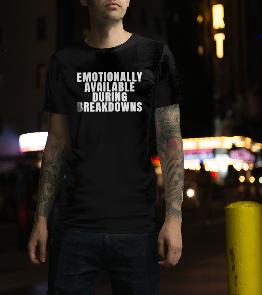 Emotionally Available During Breakdowns Therapy Humor T-Shirt